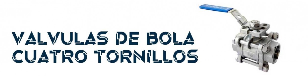 VALVULAS DE BOLA CUATRO TORNILLOS